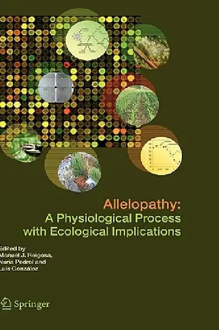 Allelopathy: A Physiological Process with Ecological Implications by Manuel J. Reigosa, Nuria Pedrol, Luís González
