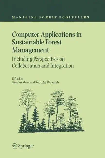 Computer Applications in Sustainable Forest Management: Including Perspectives on Collaboration and Integration by Guofan Shao