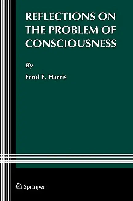 Reflections on the Problem of Consciousness by Errol E. Harris