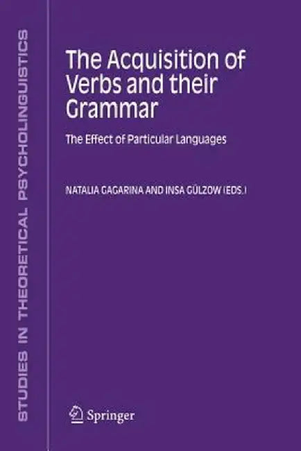 The Acquisition of Verbs and Their Grammar:: The Effect of Particular Languages by Natalia Gagarina