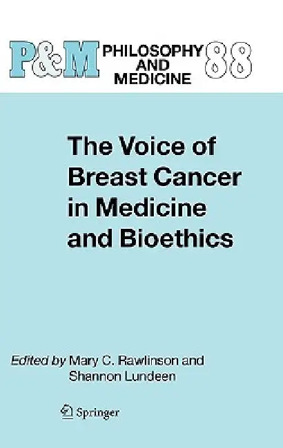 The Voice of Breast Cancer in Medicine and Bioethics by Mary C. Rawlinson, Shannon Lundeen
