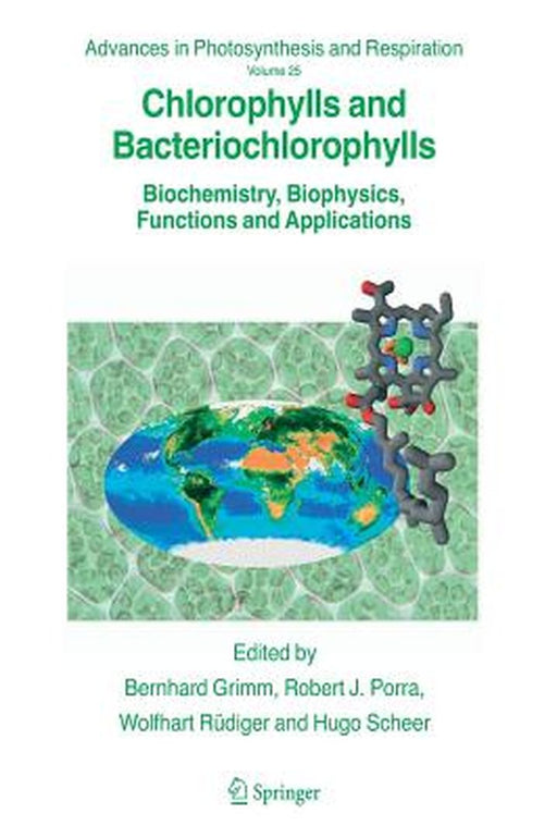 Chlorophylls and Bacteriochlorophylls: Biochemistry, Biophysics, Functions and Applications by Bernhard Grimm