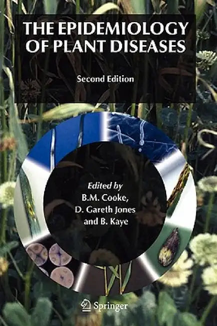 The Epidemiology of Plant Diseases by B. Michael Cooke