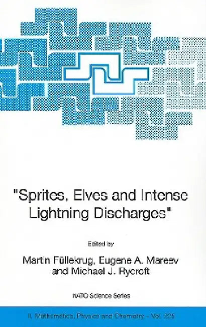 "Sprites, Elves and Intense Lightning Discharges" by Martin Füllekrug, Eugene A. Mareev, Michael J. Rycroft