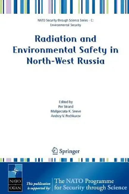 Radiation and Environmental Safety in North-West Russia: Use of Impact Assessments and Risk Estimation by Per Strand