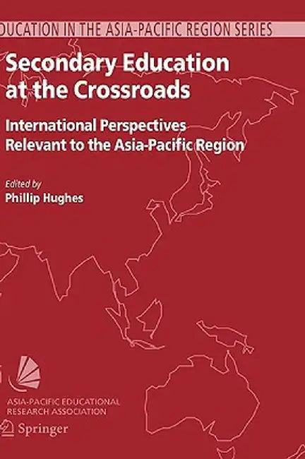 Secondary Education at the Crossroads: International Perspectives Relevant to the Asia-Pacific Region by Phillip Hughes