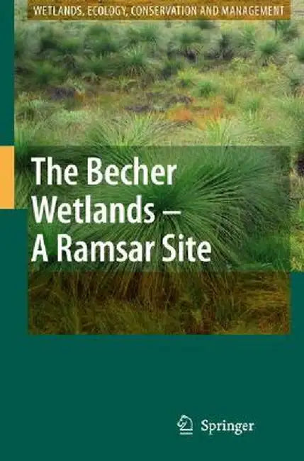 The Becher Wetlands - A Ramsar Site: Evolution of Wetland Habitats and Vegetation Associations on a Holocene Coastal Plain, South-Western Australia by Christine Semeniuk