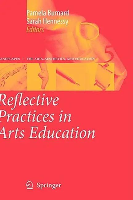 Reflective Practices in Arts Education by Pamela Burnard