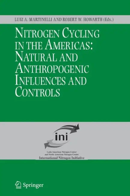 Nitrogen Cycling in the Americas: Natural and Anthropogenic Influences and Controls by Luiz A. Martinelli, Robert W. Howarth