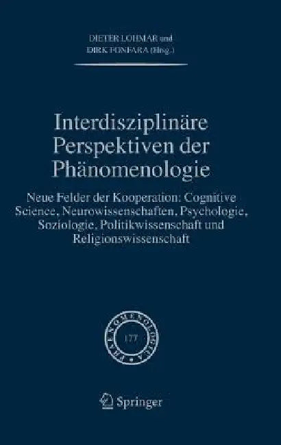 Interdisziplinäre Perspektiven Der Phänomenologie: Neue Felder Der Kooperation: Cognitive Science, Neurowissenschaften, Psychologie, Soziologie, Polit by Dieter Lohmar, Dirk Fonfara