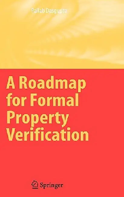 A Roadmap for Formal Property Verification by Pallab Dasgupta
