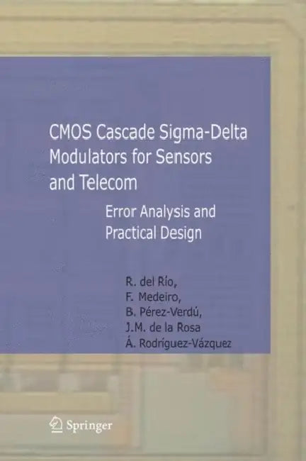 CMOS Cascade Sigma-Delta Modulators for Sensors and Telecom: Error Analysis and Practical Design by Rocío Río Fernández, Fernando Medeiro Hidalgo, Belén Pérez Verdú