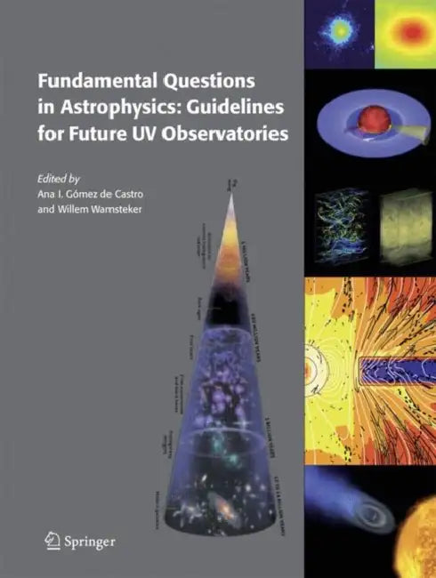 Fundamental Questions in Astrophysics: Guidelines for Future UV Observatories by Ana I. Gómez de Castro