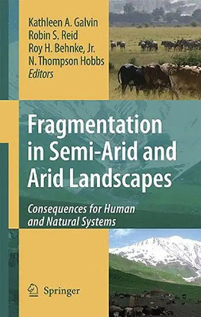 Fragmentation in Semi-Arid and Arid Landscapes: Consequences for Human and Natural Systems by Kathleen A. Galvin