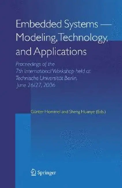 Embedded Systems -- Modeling, Technology, and Applications: Proceedings of the 7th International Workshop Held at Technische Universität Berlin, June by Günter Hommel