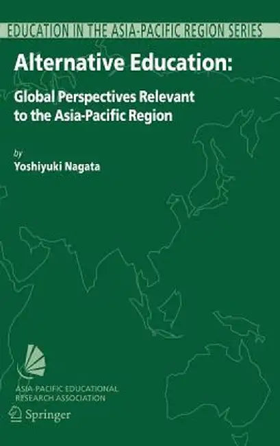 Alternative Education: Global Perspectives Relevant to the Asia-Pacific Region by Yoshiyuki Nagata