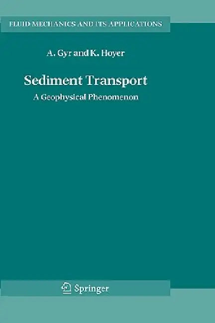 Sediment Transport: A Geophysical Phenomenon by Albert Gyr, Klaus Hoyer