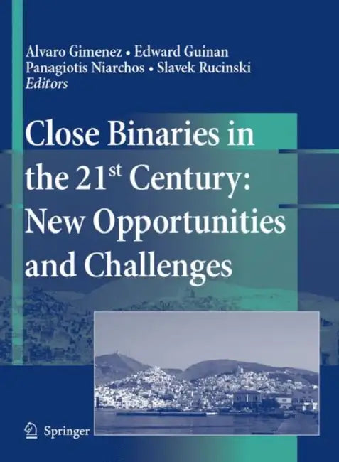 Close Binaries in the 21st Century: New Opportunities and Challenges by Alvaro Gimenez