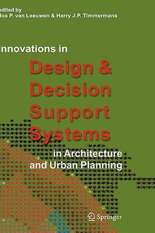 Innovations in Design & Decision Support Systems in Architecture and Urban Planning by Jos P. Leeuwen Van