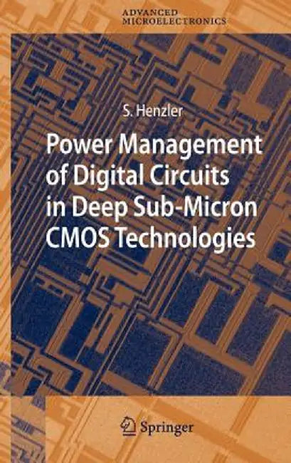 Power Management of Digital Circuits in Deep Sub-Micron CMOS Technologies by Stephan Henzler