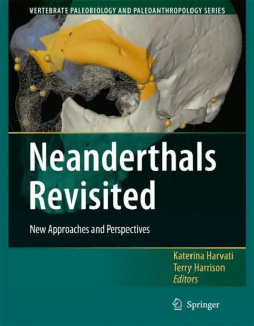 Neanderthals Revisited: New Approaches and Perspectives by Katerina Harvati