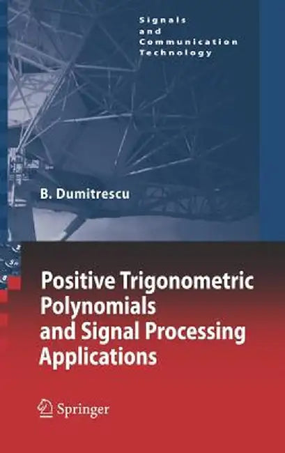 Positive Trigonometric Polynomials and Signal Processing Applications by Bogdan Alexandru Dumitrescu