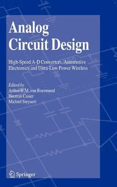 Analog Circuit Design: High-Speed A-D Converters, Automotive Electronics and Ultra-Low Power Wireless by Arthur H. M. van Roermund