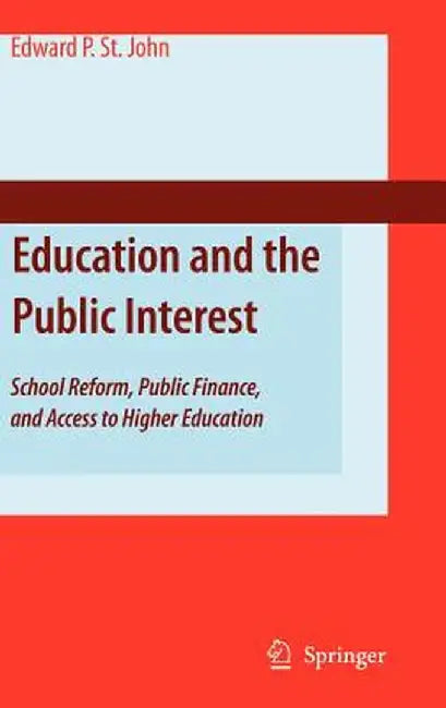 Education and the Public Interest: School Reform, Public Finance, and Access to Higher Education by Edward P. St John