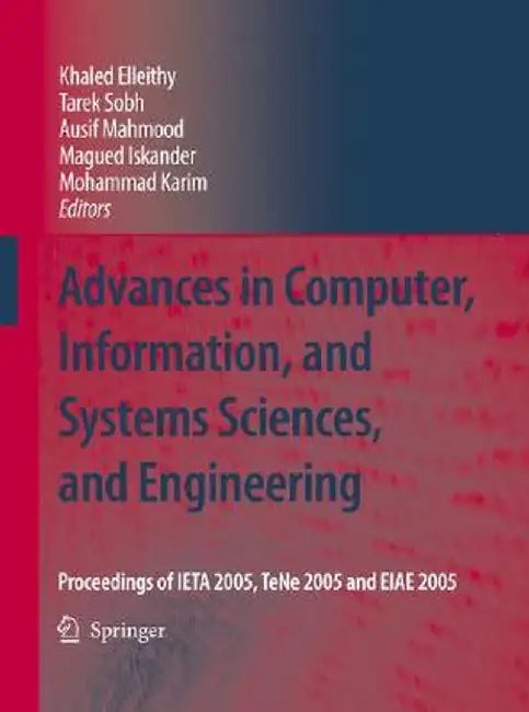 Advances in Computer, Information, and Systems Sciences, and Engineering: Proceedings of Ieta 2005, Tene 2005 and Eiae 2005 by Khaled Elleithy