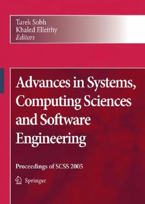 Advances in Systems, Computing Sciences and Software Engineering: Proceedings of Scss 2005 by Tarek Sobh