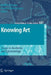 Knowing Art: Essays in Aesthetics and Epistemology by Matthew Kieran