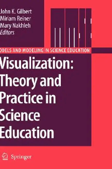 Visualization: Theory and Practice in Science Education by John K. Gilbert