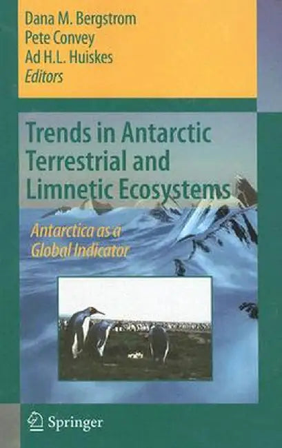 Trends in Antarctic Terrestrial and Limnetic Ecosystems: Antarctica as a Global Indicator by D. M. Bergstrom