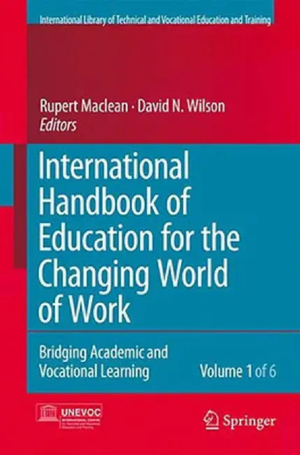 International Handbook of Education for the Changing World of Work 6 Volume Set: Bridging Academic and Vocational Learning by Rupert MacLean