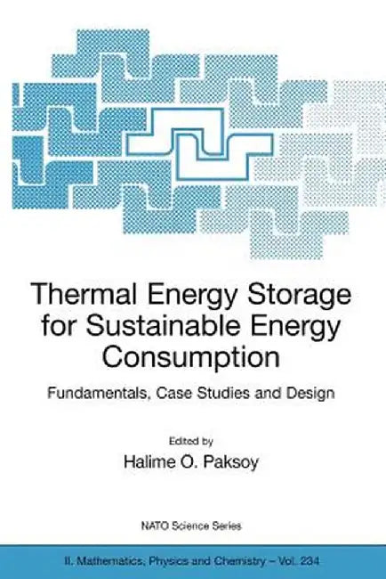 Thermal Energy Storage for Sustainable Energy Consumption: Fundamentals, Case Studies and Design by Halime Ö. Paksoy