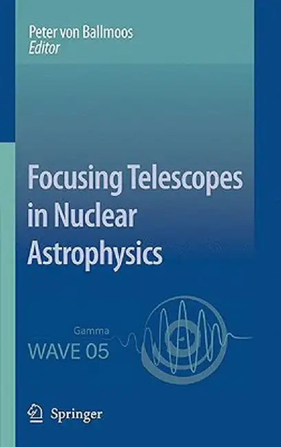 Focusing Telescopes in Nuclear Astrophysics by Peter Ballmoos