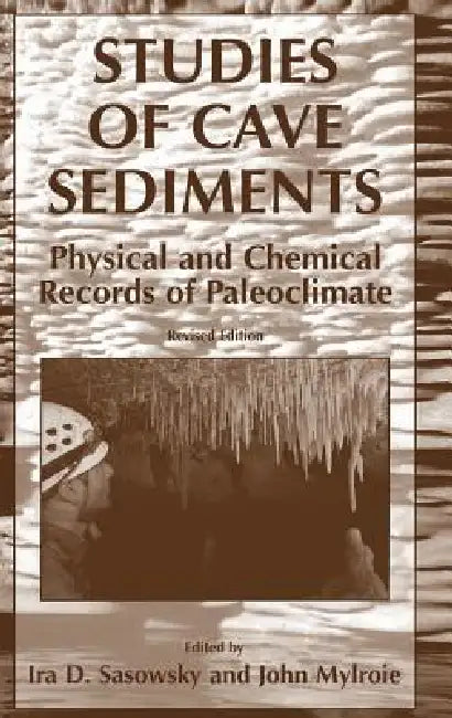 Studies of Cave Sediments: Physical and Chemical Records of Paleoclimate by I. D. Sasowsky, John Mylroie
