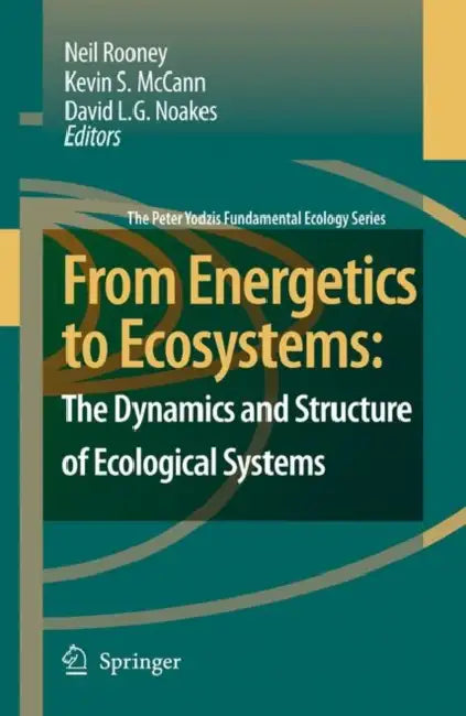 From Energetics to Ecosystems: The Dynamics and Structure of Ecological Systems by N. Rooney, K. S. McCann, D. L. G. Noakes