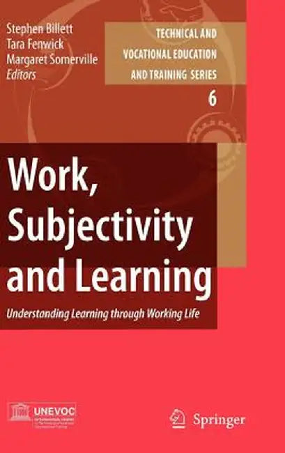 Work, Subjectivity and Learning: Understanding Learning Through Working Life by Stephen Billett