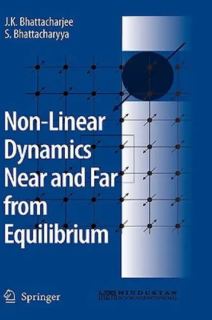 Non-Linear Dynamics Near and Far from Equilibrium by J. K. Bhattacharjee