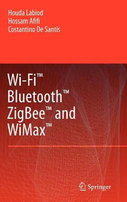 Wi-Fi(tm), Bluetooth(tm), Zigbee(tm) and Wimax(tm) by Houda Labiod