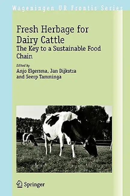 Fresh Herbage for Dairy Cattle: The Key to a Sustainable Food Chain by Anjo Elgersma