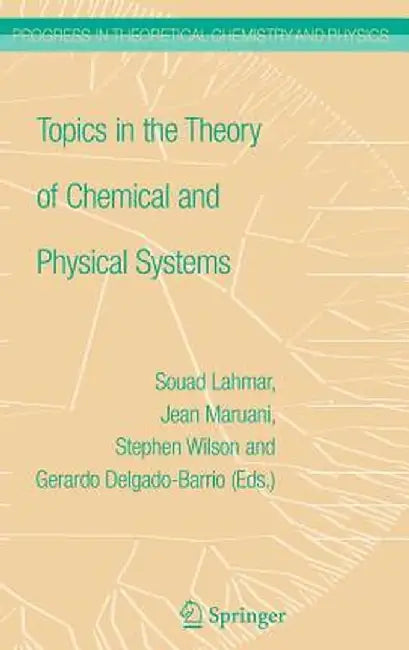 Topics in the Theory of Chemical and Physical Systems: Proceedings of the 10th European Workshop on Quantum Systems in Chemistry and Physics Held at C by Jean Maruani