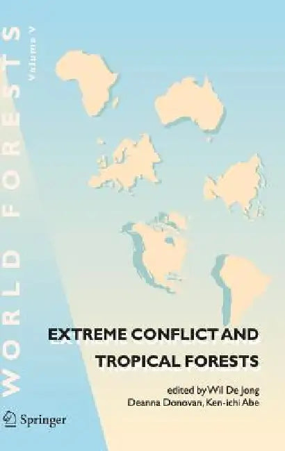 Extreme Conflict and Tropical Forests by Wil De Jong, Deanna Donovan, Ken-Ichi Abe