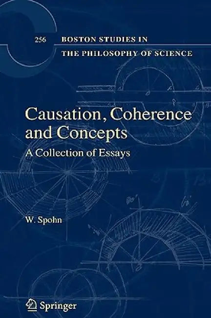 Causation, Coherence, and Concepts: A Collection of Essays by W. Spohn