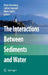 The Interactions Between Sediments and Water by Brian Kronvang, Jadran Faganeli, Nives Ogrinc