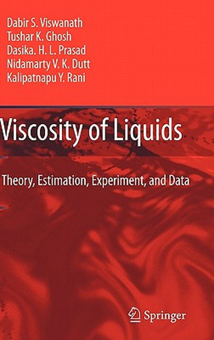 Viscosity of Liquids: Theory, Estimation, Experiment, and Data by Dabir S. Viswanath