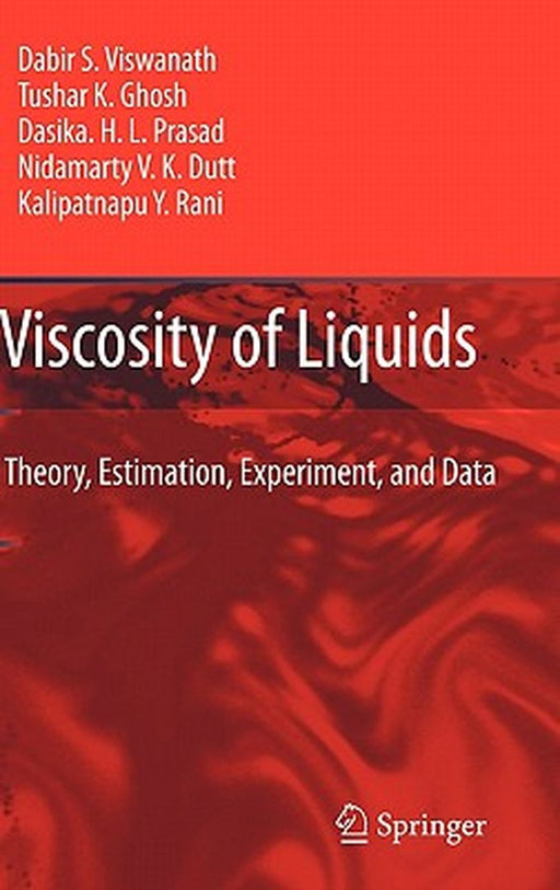Viscosity of Liquids: Theory, Estimation, Experiment, and Data by Dabir S. Viswanath