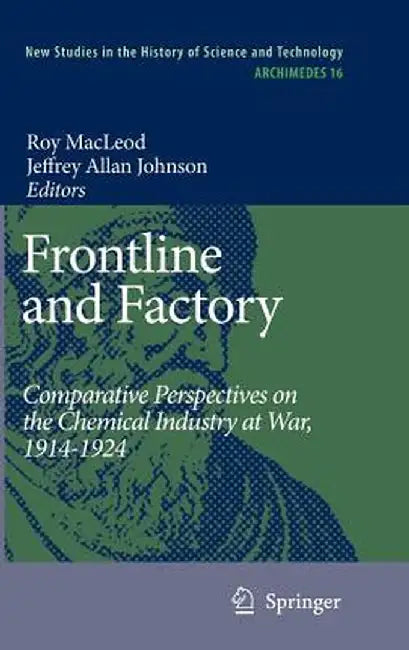 Frontline and Factory: Comparative Perspectives on the Chemical Industry at War, 1914-1924 by Roy MacLeod