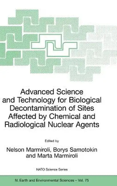 Advanced Science and Technology for Biological Decontamination of Sites Affected by Chemical and Radiological Nuclear Agents by Nelson Marmiroli